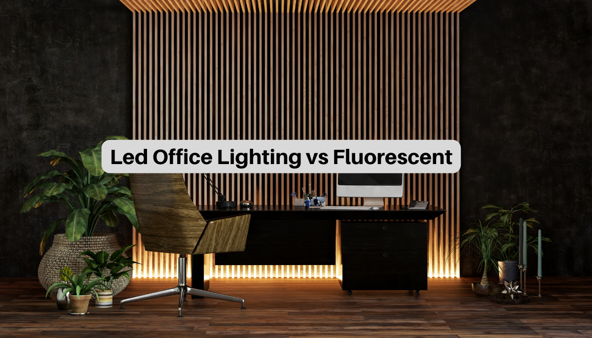 LED vs Fluorescent Lighting: Which Is Best For The Office?
